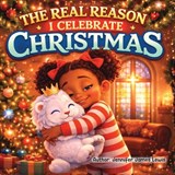 The Real Reason I Celebrate Christmas - Jennifer James Lewis - 9798349306020
