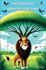 The Kion Who Wanted to Be King - Zain Tariq - 9798349310430