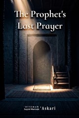 The Prophet's Last Prayer - Sayyid Murta?a ?askari - 9798349347030