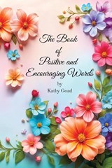 The Book Of Positive And Encouraging Words - Kathy Goad - 9798349347207