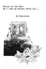Mirror on the Wall Am I like my mother after all - Viola Arriola - 9798349360527