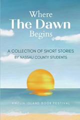Where The Dawn Begins - Nassau County Students - 9798349362040