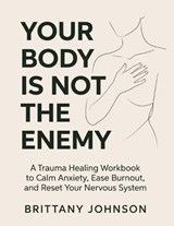 Your Body Is Not the Enemy - Brittany Johnson - 9798349364679