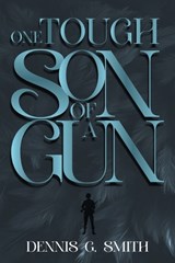 One Tough Son of a Gun - Dennis G Smith - 9798349366062