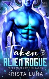Taken by the Alien Rogue - Krista Luna - 9798349371516