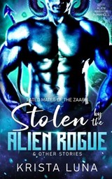 Stolen by the Alien Rogue & Other Stories - Krista Luna - 9798349371561