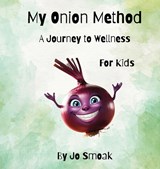 My Onion Method A Journey to Wellness for Kids - Jo Smoak - 9798349381782