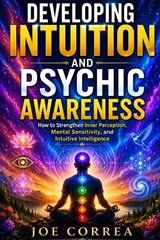Developing Intuition and Psychic Awareness - Joe Correa - 9798349385209