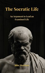 The Socratic Life - John Morrison - 9798349405068