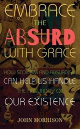 Embrace the Absurd with Grace - John Morrison - 9798349405075