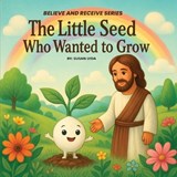 The Little Seed Who Wanted to Grow - Susan Lyda - 9798349407833