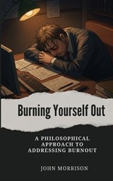 Burning Yourself Out - John Morrison - 9798349430312