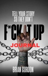 Tell Your Story So They Don't F*ck It Up - Brian Gordon - 9798349436697