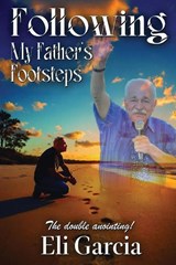 Following My Father's Footsteps - Eli Garcia - 9798349440922