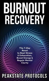 Burnout Recovery - Peakstate Protocols - 9798349442469