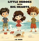 Little Heroes with Big Hearts - J R Incer - 9798349457180