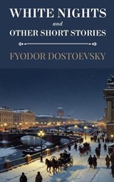 White Nights and Other Short Stories (Polis & Praxis Classics) - Fyodor Dostoevsky - 9798349458583