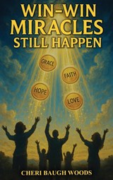 Win-Win Miracles Still Happen - Cheri Woods - 9798349496301