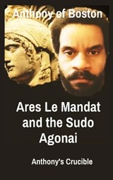 Ares Le Mandat and the Sudo Agonai - Anthony Of Boston - 9798349505454