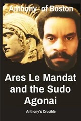 Ares Le Mandat and the Sudo Agonai - Anthony Of Boston - 9798349506529