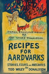 Recipes For Aardvarks - Tod Wiley Donaldson - 9798349540554