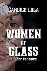 Women of Glass and Other Parables - Candice Lola - 9798349547027