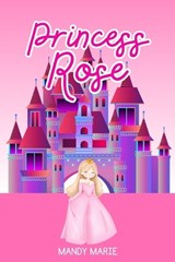 Princess Rose - Mandy Marie - 9798349560354