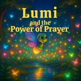 Lumi and The Power of Prayer - Brittany A Sadel - 9798349582417