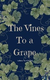 The Vines To A Grape - Tiara I Singleton - 9798349600487