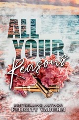 All Your Reasons - Felicity Vaughn - 9798349603051