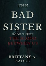 The Bad Sister - Brittany A Sadel - 9798349615467