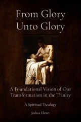 From Glory Unto Glory - Joshua Elzner - 9798349624360