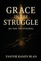 Grace in the Struggle - Pastor Randy Blan - 9798349639036