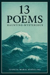 13 Poems - Juanita Marie Hesseling - 9798349642272