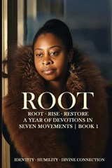 Root - Rise - Restore - A Year of Devotions in Seven Movements ROOT - BOOK 1 - Netreia Carroll - 9798349647284