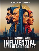 The Famous And Influential Arab In Chicagoland - Saadi Ramadan - 9798349658624