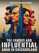 The Famous And Influential Arab In Chicagoland - Saadi Ramadan - 9798349658662