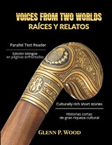 Voices From Two Worlds RAÍCES Y RELATOS - Glenn P. Wood - 9798349660399