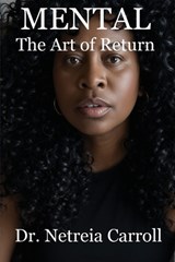 MENTAL The Art of Return - Netreia Carroll - 9798349665073