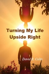 Turning My Life Upside Right - David R Colin - 9798349669569