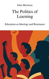 The Politics of Learning - John Morrison - 9798349674884