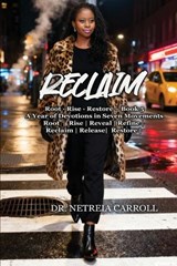 RECLAIM Root - Rise - Restore - Book 5 A Year of Devotions in Seven Movements - Netreia Carroll - 9798349695872