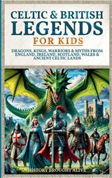 Celtic & British Legends For Kids - History Brought Alive - 9798349697852