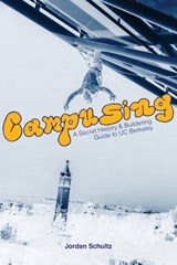 Campusing - A Secret History and Buildering Guide to UC Berkeley - Jordan Scott Schultz - 9798350746570