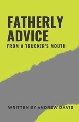Fatherly Advice From A Truckers Mouth - Andrew Davis - 9798352306697