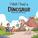 I Wish I had a Dinosaur: Fantastic children's book about dinosaurs and dogs - David Davies - 9798353203506