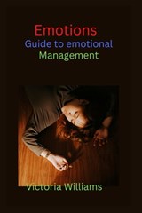 Emotions: Guide to emotional management - Victoria Williams - 9798353976332