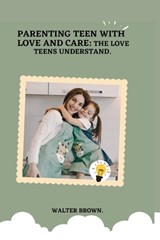 Parenting Teens With Love And Care.: The Love Teens Understand. - Walter Brown - 9798354510306
