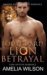 Bodyguard Lion's Betrayal - Amelia Wilson - 9798355189525