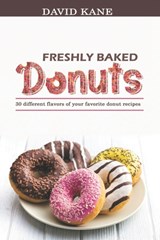 Freshly baked donuts: 30 different flavors of your favorite donut recipes - David Kane - 9798355266981